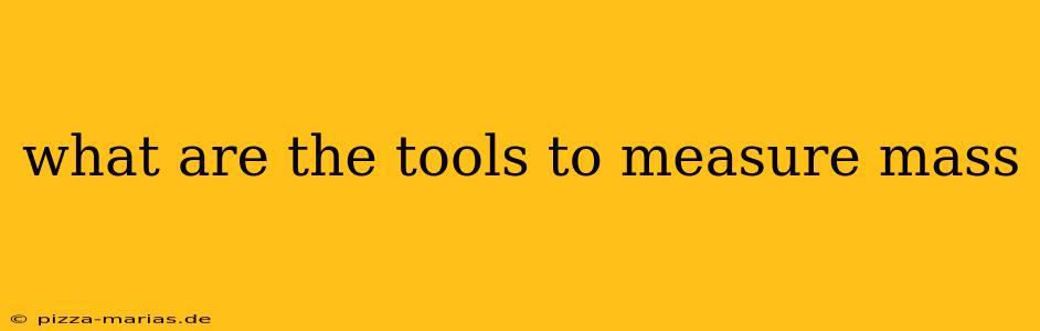 what are the tools to measure mass