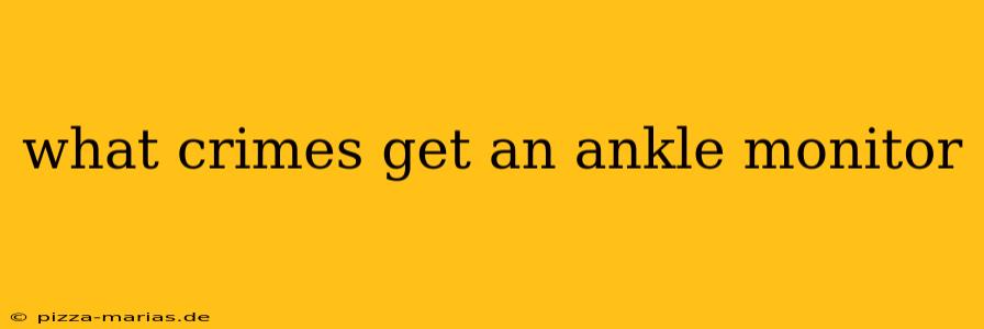 what crimes get an ankle monitor