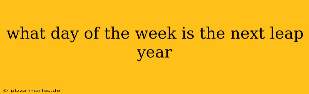what day of the week is the next leap year