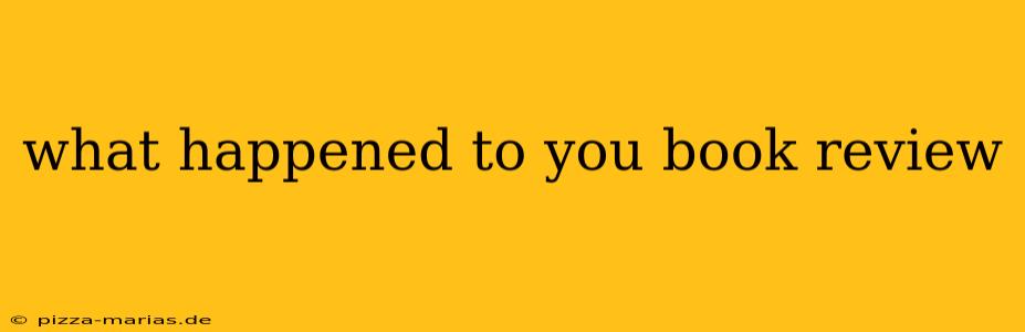 what happened to you book review