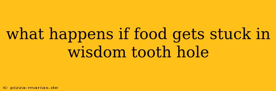 what happens if food gets stuck in wisdom tooth hole