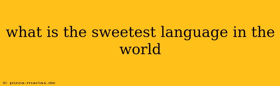 what is the sweetest language in the world