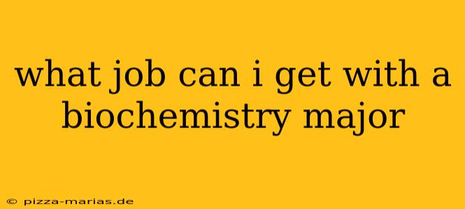what job can i get with a biochemistry major