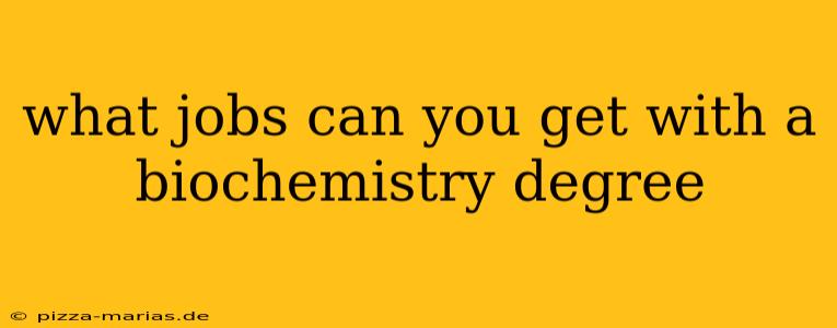 what jobs can you get with a biochemistry degree