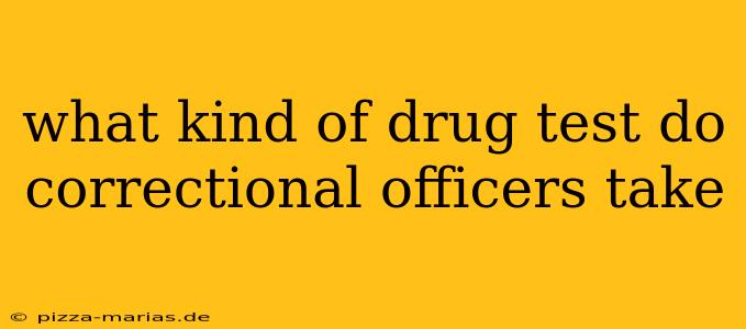 what kind of drug test do correctional officers take