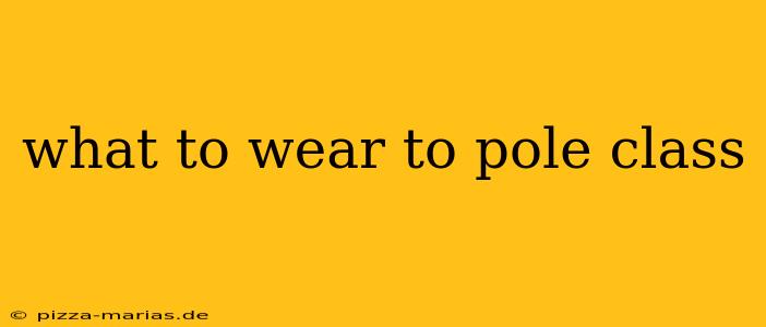 what to wear to pole class