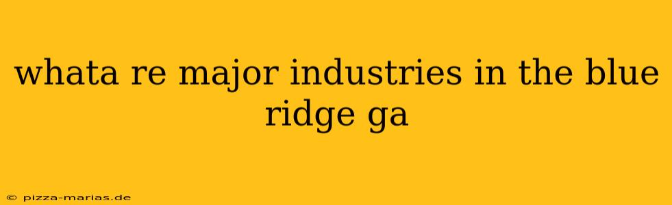 whata re major industries in the blue ridge ga