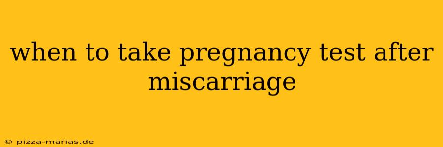 when to take pregnancy test after miscarriage