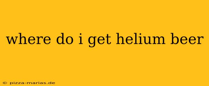 where do i get helium beer