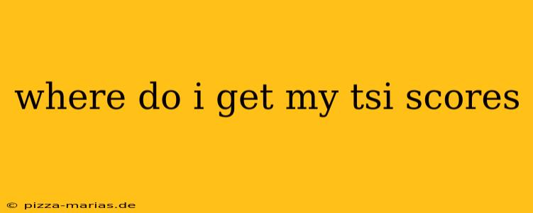 where do i get my tsi scores