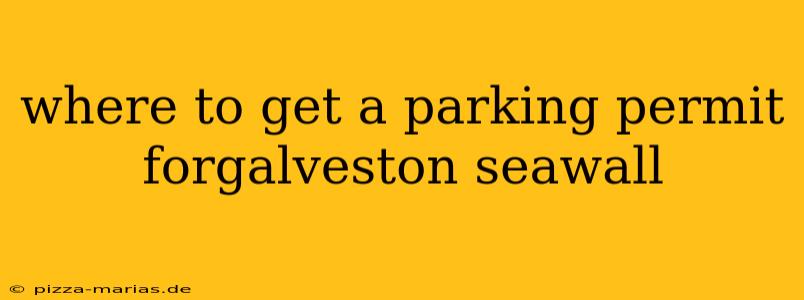 where to get a parking permit forgalveston seawall