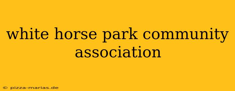 white horse park community association