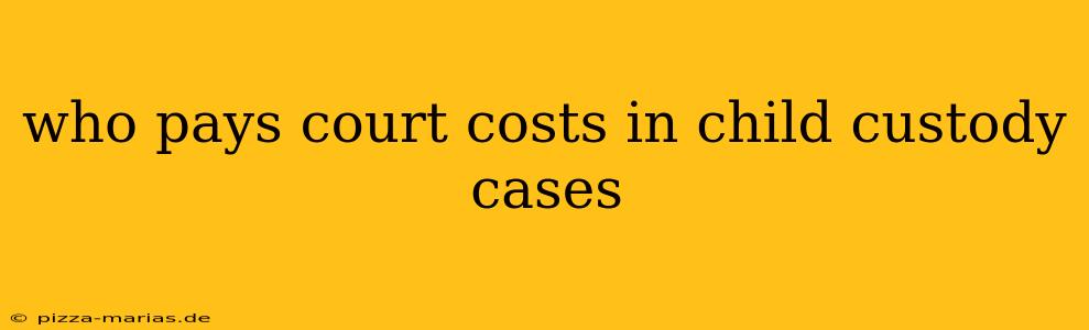 who pays court costs in child custody cases