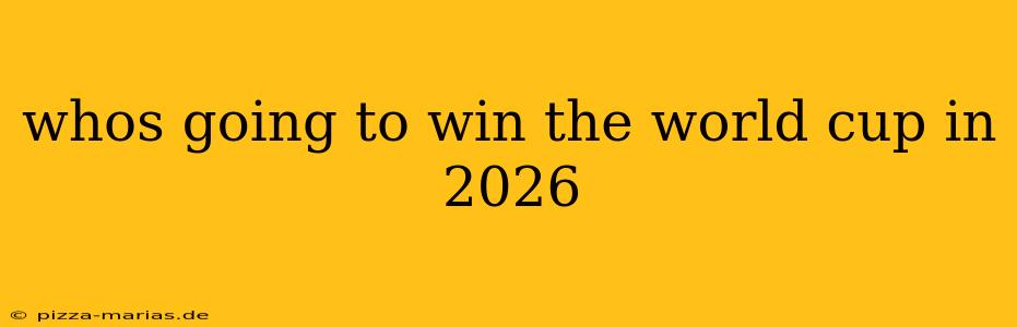 whos going to win the world cup in 2026
