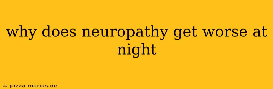 why does neuropathy get worse at night