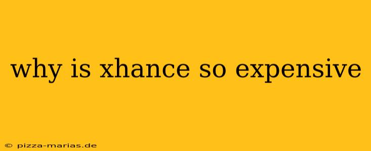 why is xhance so expensive