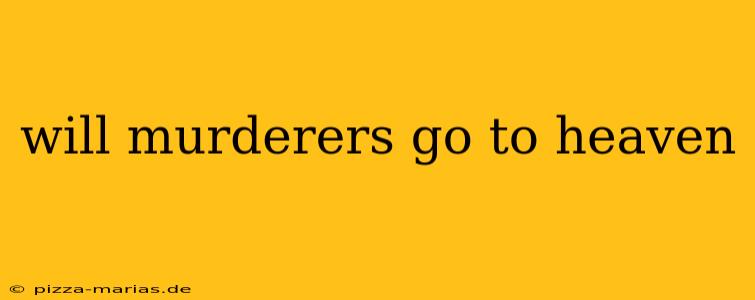 will murderers go to heaven