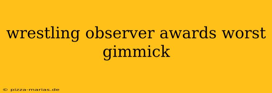 wrestling observer awards worst gimmick